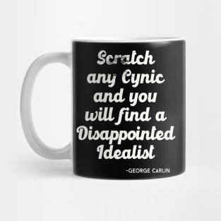 Scratch any cynic and you will find a disappointed idealist Mug